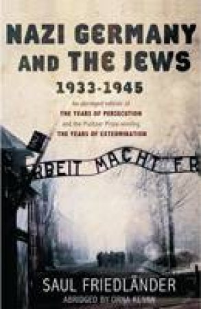 Nazi Germany and the Jews 1933 - 1945 by Saul Friedlander
