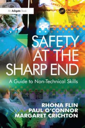 Safety at the Sharp End by Rhona Flin & Paul O'Connor & Margaret Crichton
