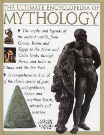 The Ultimate Encyclopedia Of Mythology by Arthur Cotterell & Rachel Storm