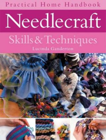 Practical Home Handbook: Needlecraft Skills & Techniques by Lucinda Ganderton