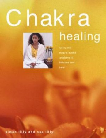 Chakra Healing by Simon Lilly & Sue Lilly