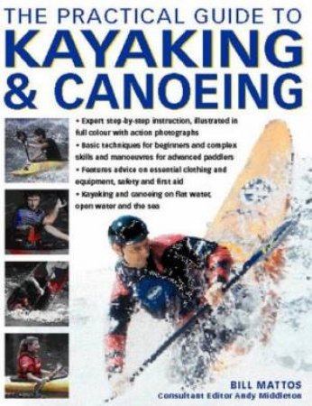 The Practical Guide To Kayaking & Canoeing by Bill Mattos