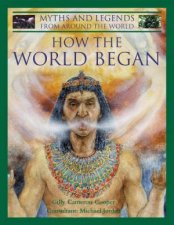 Myths And Legends From Around The World How The World Began