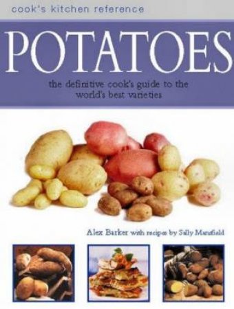Cook's Kitchen Reference: Potatoes by Alex Berker & Sally Mansfield