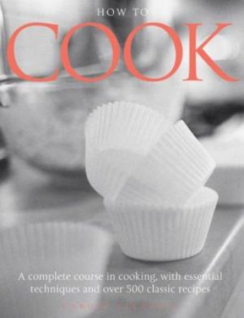 How To Cook: A Complete Course In Cooking by Clements, Carole