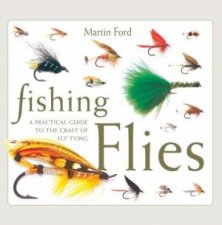 Fishing Flies A Practical Guide To The Craft Of Fly Tying