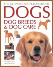 The Ultimate Encyclopedia Of Dogs Dog Breeds  Dog Care