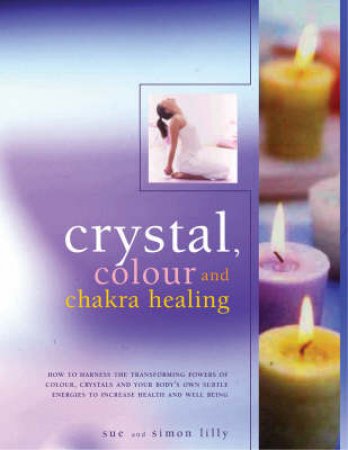 Crystal, Colour & Chakra Healing by Sue & Simon Lilly