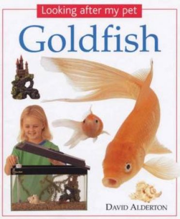 Looking After My Pet Goldfish by David Alderton