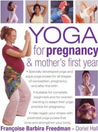 Yoga For Pregnancy & Mother's First Year by Francoise Barbira Freedman & Doriel Hall