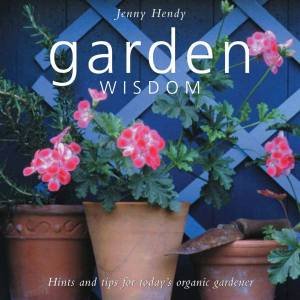 Garden Wisdom: Hints And Tips For Today's Organic Gardener by Jenny Hendy