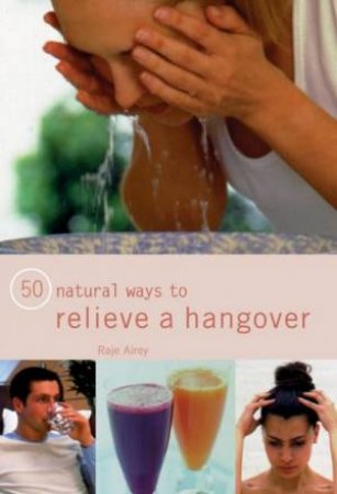 50 Natural Ways To Relieve A Hangover by Raje Airey