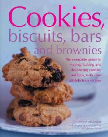 Cookies, Biscuits, Bars And Brownies by C Atkinson & V Barrett & J Farrow