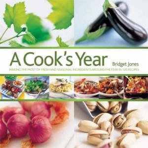 A Cook's Year: Making The Most Of Fresh And Seasonal Ingredients by Bridget Jones