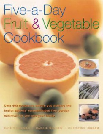 Five-A-Day Fruit & Vegetable Cookbook by Kate Whiteman & Maggie Mayhew & Christine Ingram