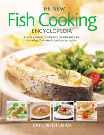 The New Fish Cooking Encyclopedia by Kate Whiteman
