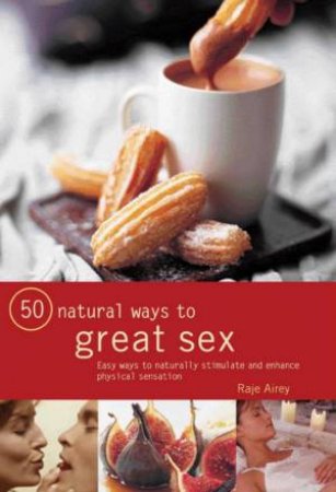 50 Natural Ways To Great Sex by Raje Airey