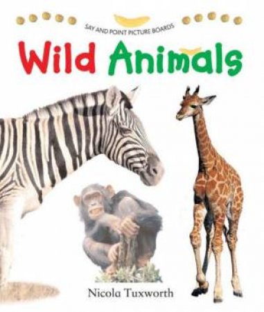 Say And Point Picture Boards: Wild Animals by Nicola Tuxworth