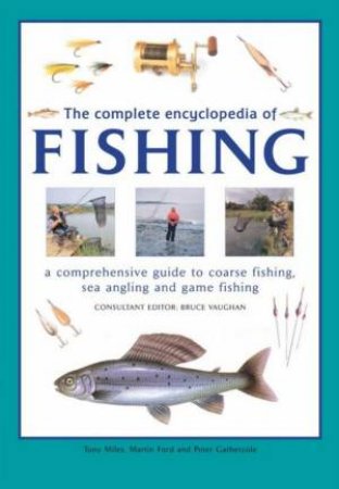 The Complete Encyclopedia Of Fishing by Tony Miles & Martin Ford & Peter Gathercole
