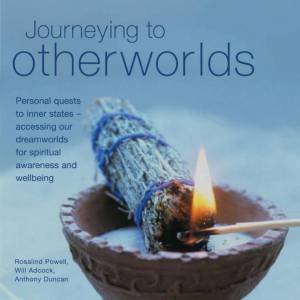 Journeying To Otherworlds: Personal Quests To Inner States by Rosalind Powell & Will Adcock & Anthony Duncan
