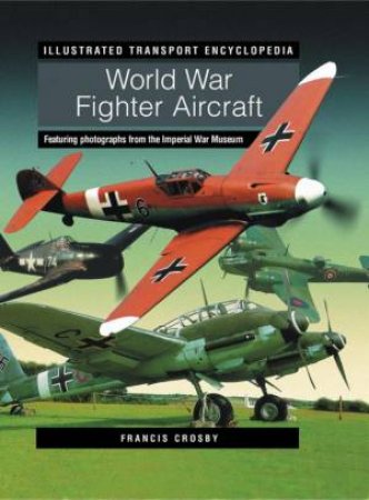 World War Fighter Aircraft by Illustrated Transport Encyclopedia