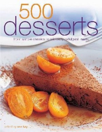 500 Desserts by Anne Kay