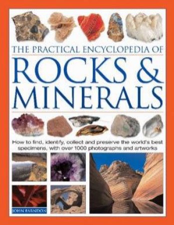 The Practical Encyclopedia Of Rocks & Minerals by John Farndon