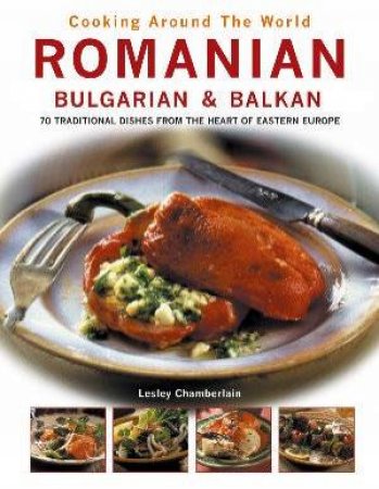 Cooking Around The World: Romanian, Bulgarian And The Balkans by Chamberlain & Davies