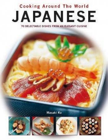 Cooking Around The World: Japanese by Masaki Ko