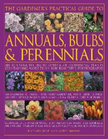 The Gardener's Practical Guide To Annuals, Bulbs & Perennials by Bird And Brown