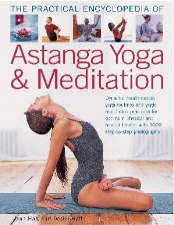 The Practical Encyclopedia of Astanga Yoga & Meditation by Jean Hall And Doriel Hall