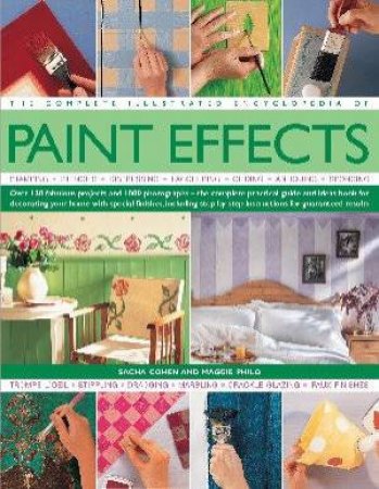 The Complete Illustrated Encyclopedia of Paint Effects by Sacha Cohen & Maggie Philo
