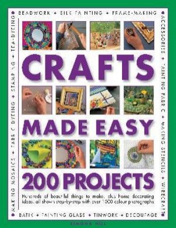 Crafts Made Easy: 200 Projects by Simona Hill
