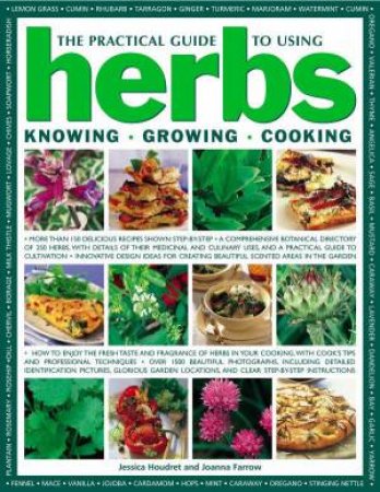 The Practical Guide To Using Herbs: Knowing, Growing, Cooking by Farrow And Houdret