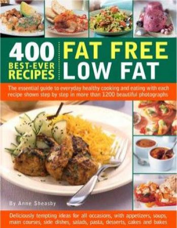 400 Best-Ever Recipes: Fat Free Low Fat Cooking by Anne Sheasby