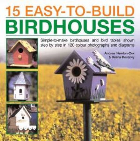 15 Easy-To-Build Birdhouses by Newton-Cox & Beverley
