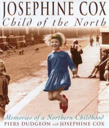 Josephine Cox: Child Of The North by Piers Dudgeon & Josephine Cox