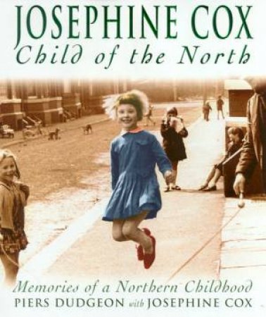 Josephine Cox: Child Of The North by Piers Dudgeon