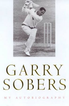 Garry Sobers: My Autobiography by Garry Sobers