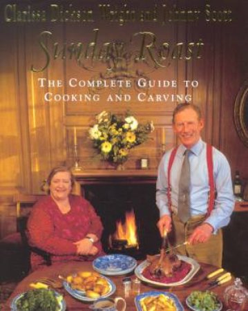 The Sunday Roast: The Complete Guide To Cooking And Carving by Clarissa Dickson Wright & Johnny Scott