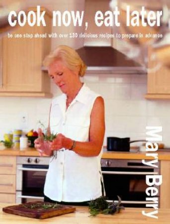Cook Now, Eat Later by Mary Berry