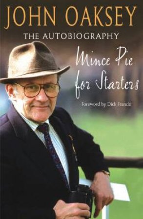 John Oaksey: Mince Pie For Starters: The Autobiography by John Oaksey