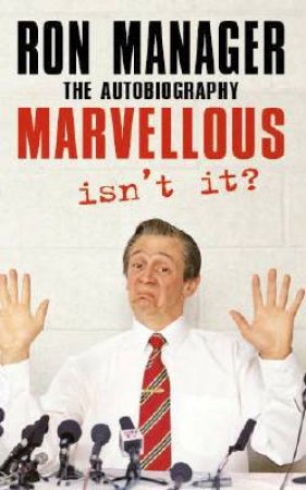 Marvellous, Isn't It?: Ron Manager: The Autobiography by Paul Whitehouse