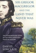 Sir Gregor MacGregor And The Land That Never Was
