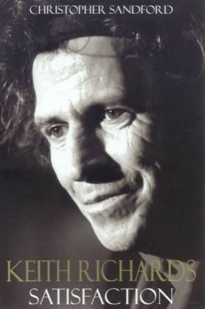 Keith Richards: Satisfaction by Christopher Sandford