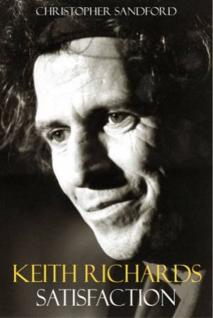 Keith Richards: Satisfaction by Christopher Sandford