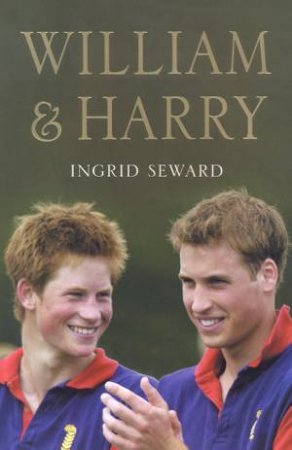 William & Harry by Ingrid Seward