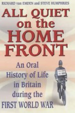 All Quiet On The Home Front An Oral History Of Life In Britain During The First World War
