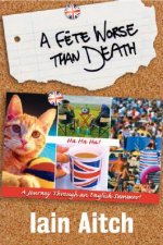 A Fete Worse Than Death A Journey Through An English Summer