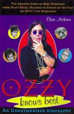 Ozzy Knows Best An Unauthorized Biography Of Ozzy Osbourne